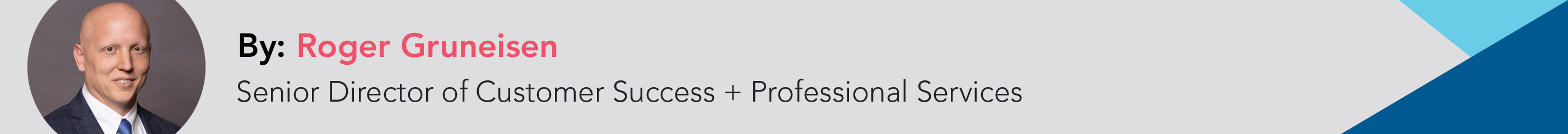 Roger Gruneisen, Senior Director of Customer Success + Professional Services